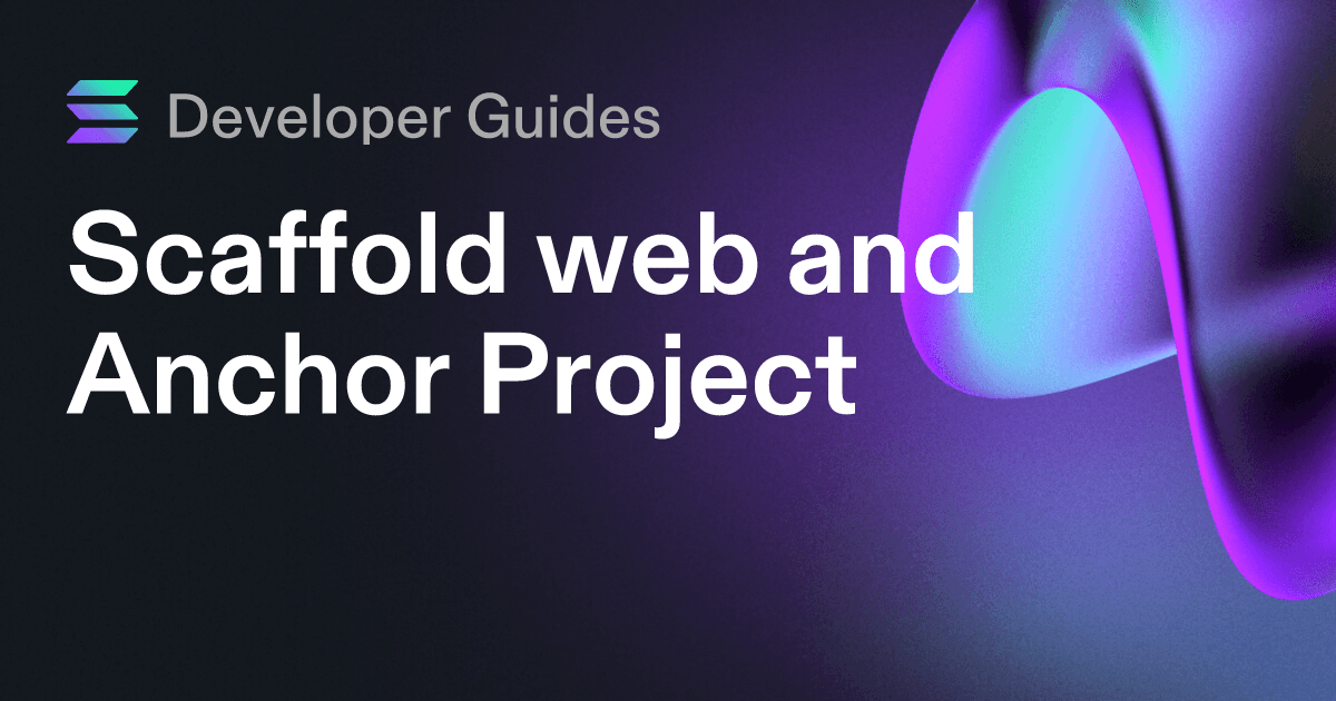 Scaffolding your web and Anchor project on Solana